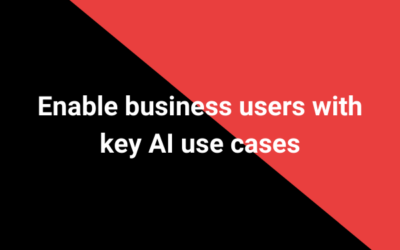 Enable business users with key AI use cases